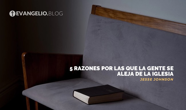 5 Razones Por Las Que La Gente Se Aleja De La Iglesia